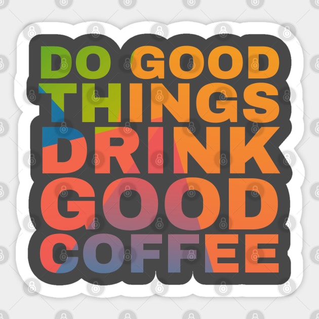 Do Good Things Drink Good Coffee Sticker by Camp Happy Hour